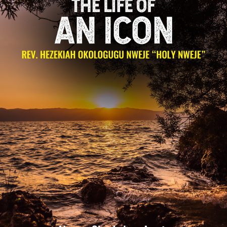 The Life of an Icon: Rev. Hezekiah Okologugu  Nweje “Holy Nweje”
