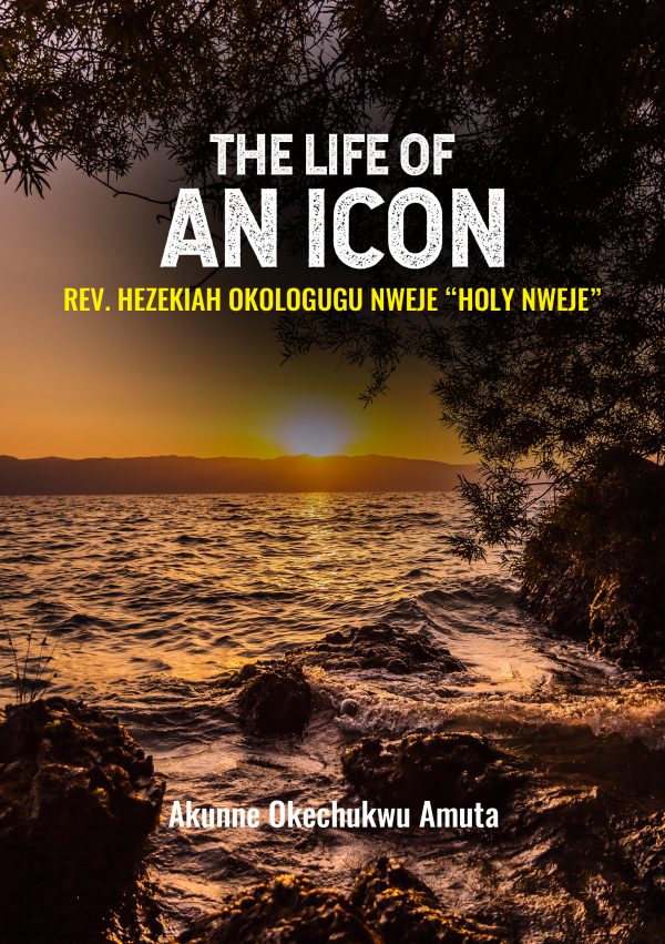 The Life of an Icon: Rev. Hezekiah Okologugu  Nweje “Holy Nweje”